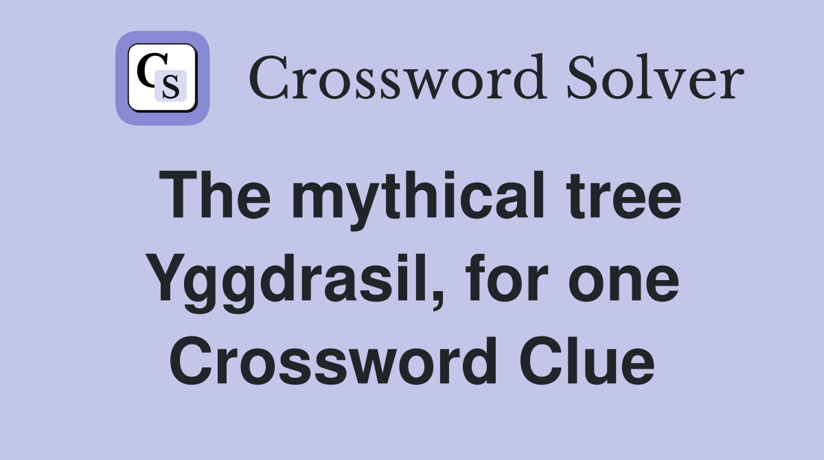 The mythical tree Yggdrasil, for one Crossword Clue