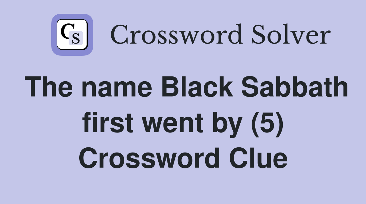 The name Black Sabbath first went by (5) Crossword Clue
