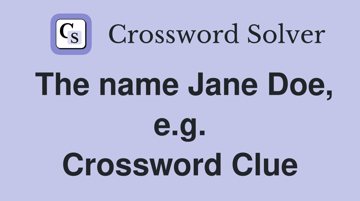 The name Jane Doe, e.g. Crossword Clue