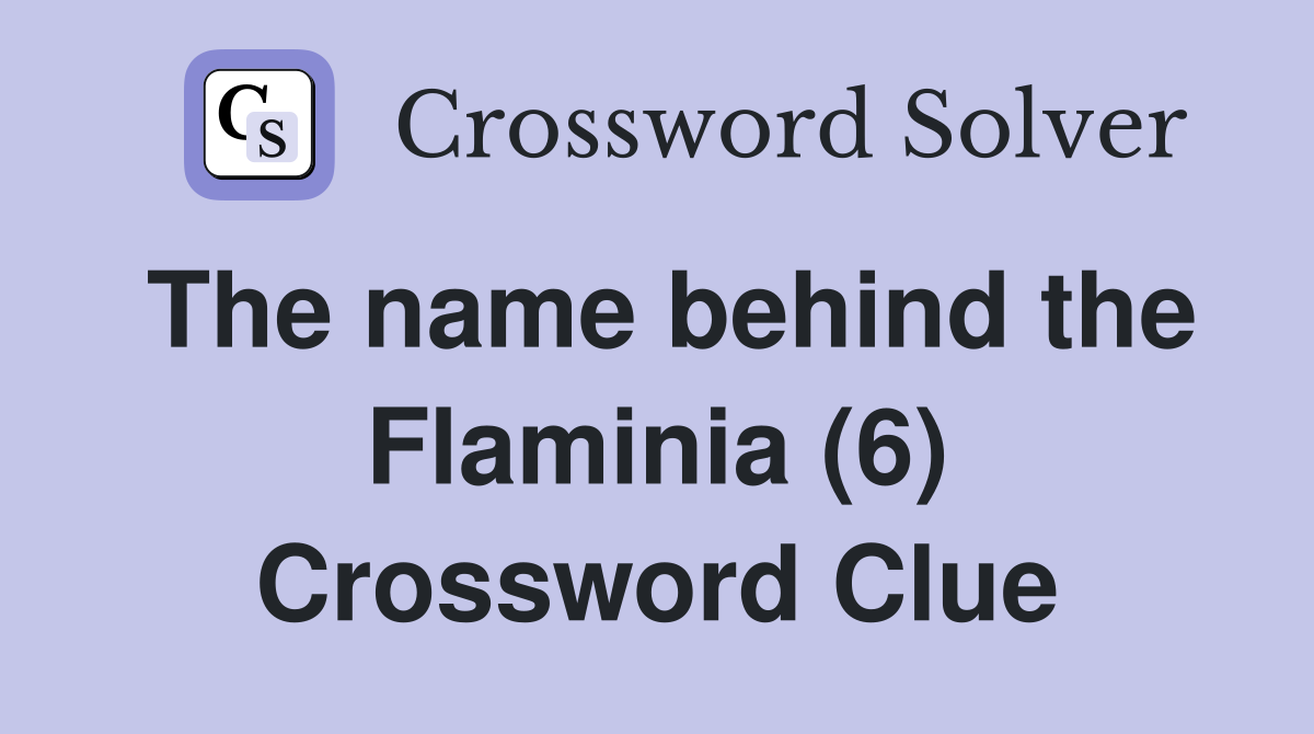 The name behind the Flaminia (6) Crossword Clue