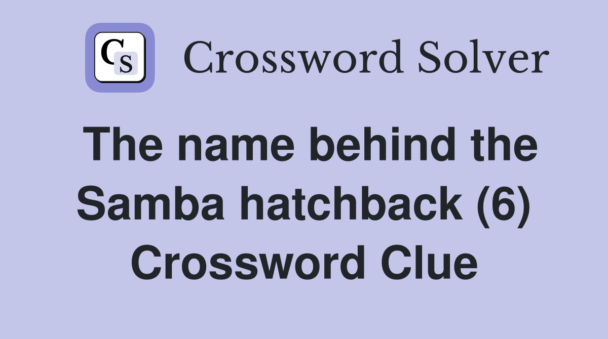 The name behind the Samba hatchback (6) Crossword Clue