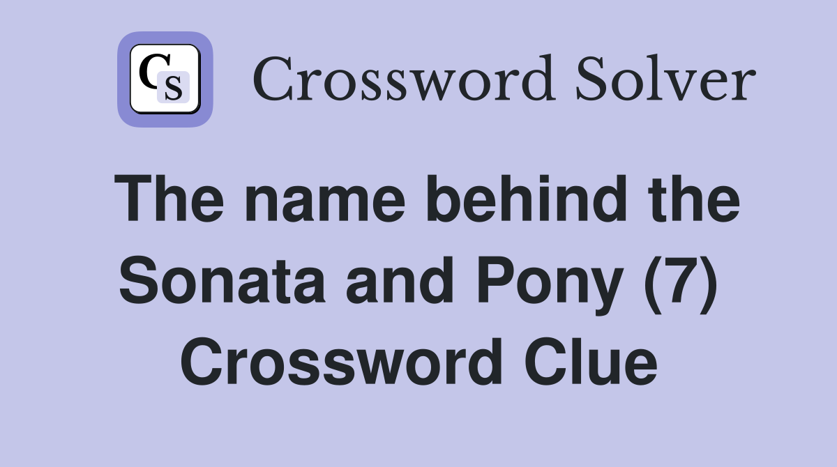The name behind the Sonata and Pony (7) Crossword Clue