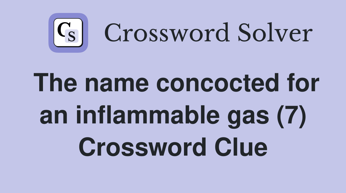 The name concocted for an inflammable gas (7) Crossword Clue