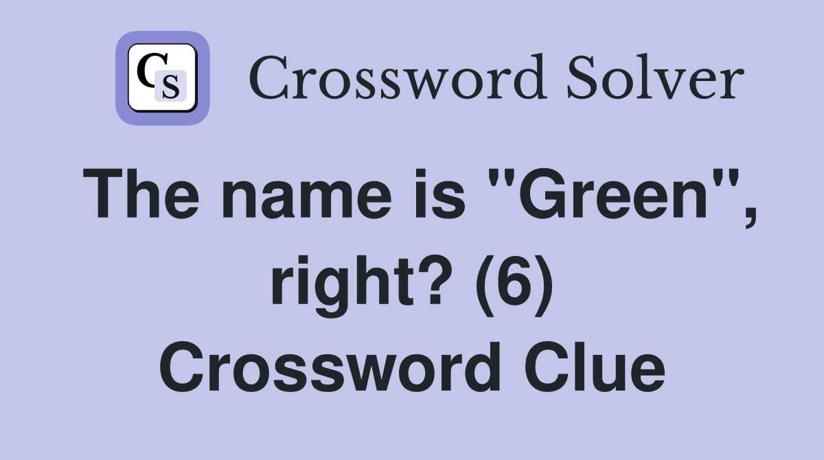 The name is "Green", right? (6) Crossword Clue