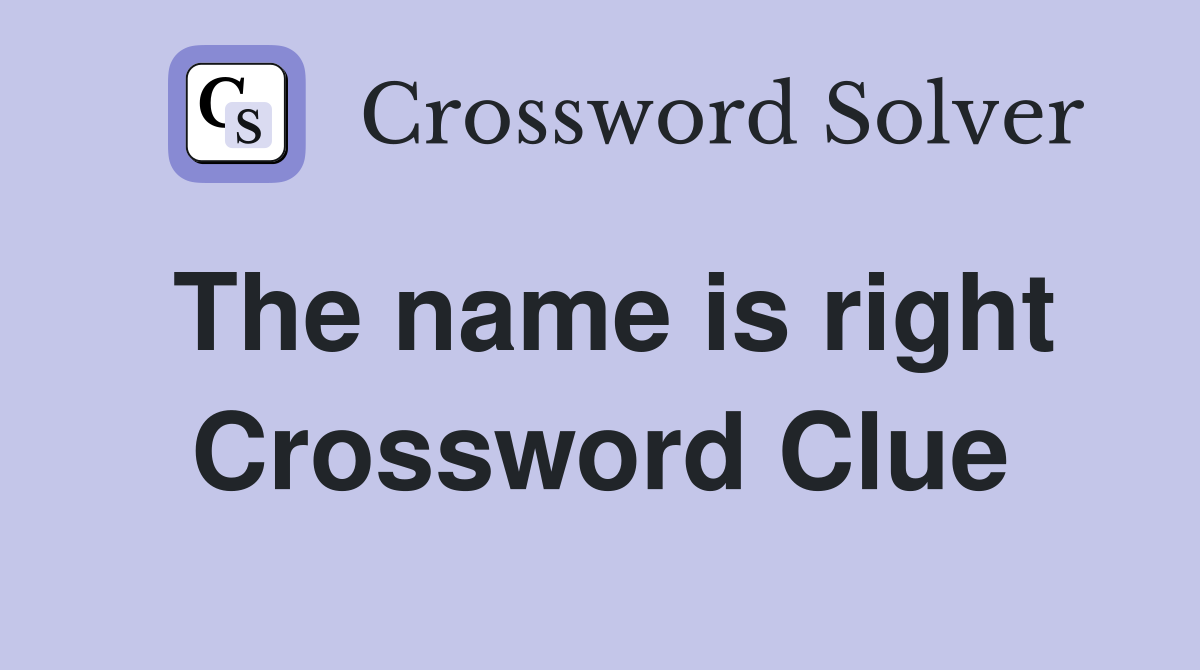 The name is right Crossword Clue