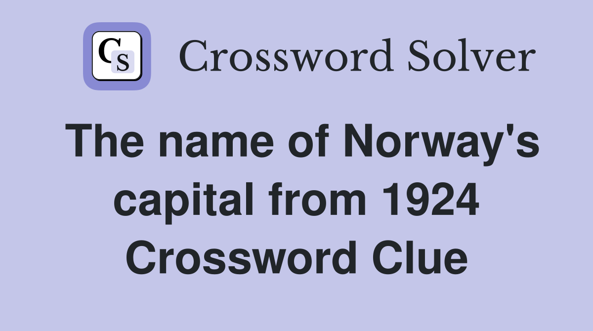 The name of Norway's capital from 1924 Crossword Clue