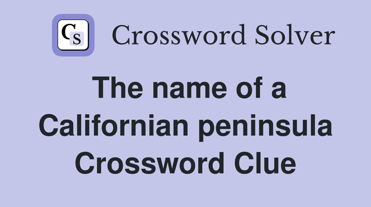 The name of a Californian peninsula Crossword Clue