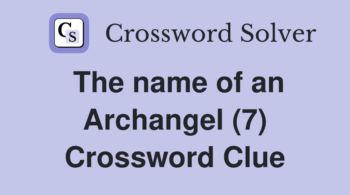 The name of an Archangel (7) Crossword Clue