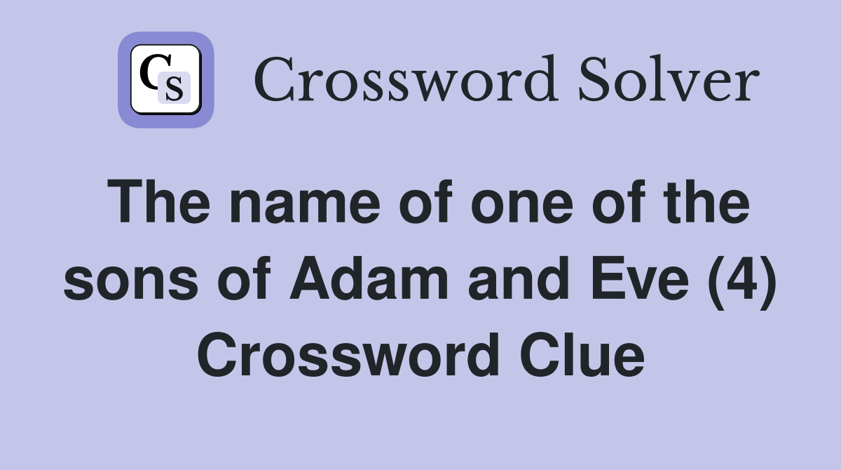 The name of one of the sons of Adam and Eve (4) Crossword Clue
