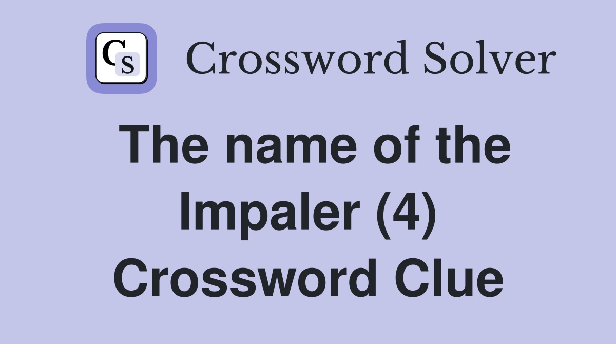 The name of the Impaler (4) Crossword Clue