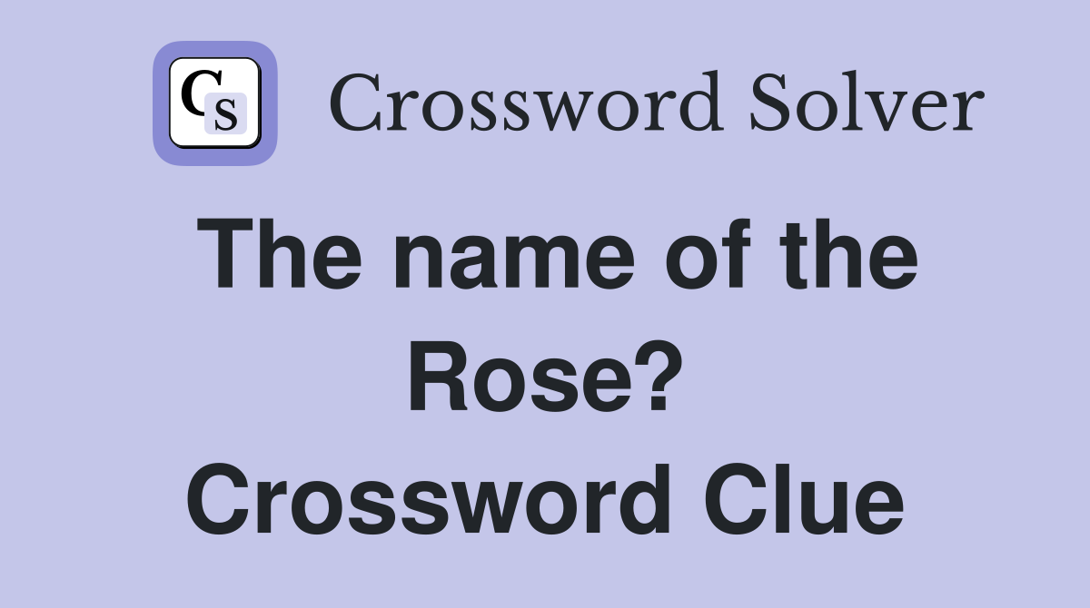 The name of the Rose? Crossword Clue