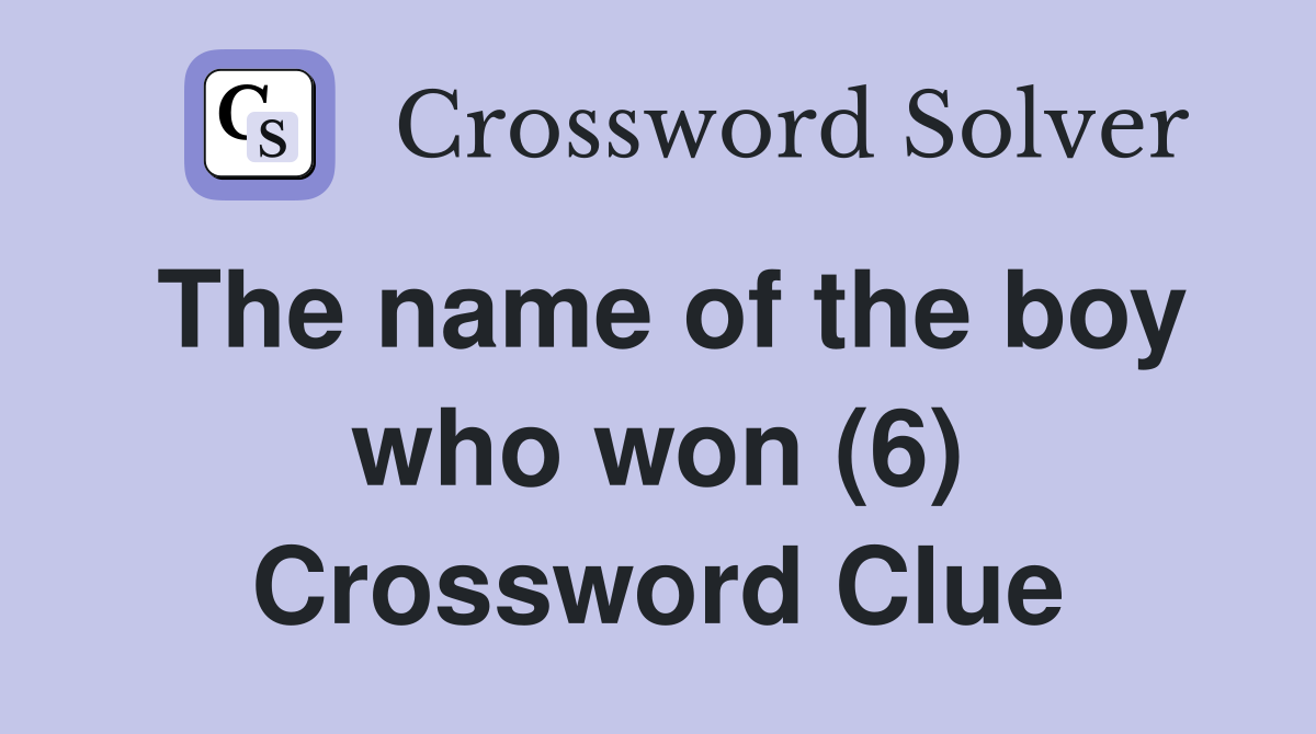 The name of the boy who won (6) Crossword Clue