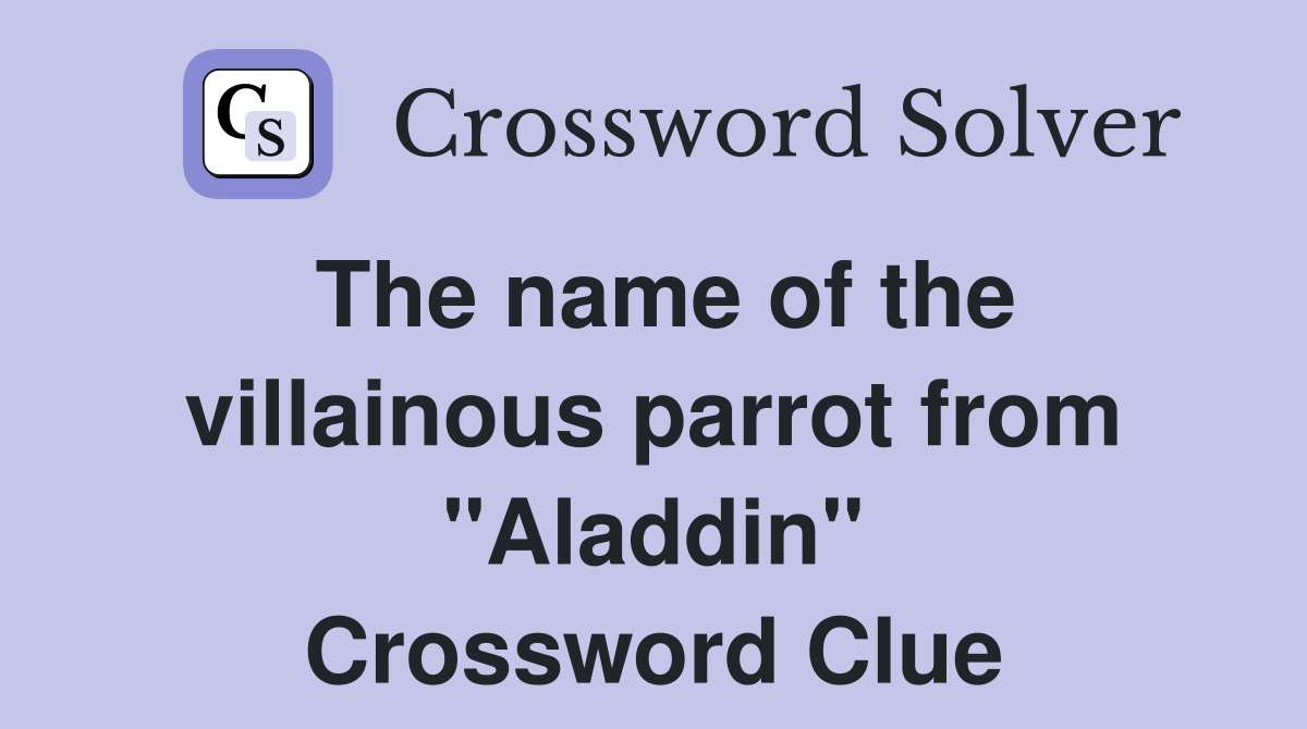 The name of the villainous parrot from "Aladdin" Crossword Clue