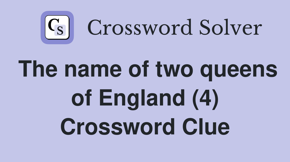 The name of two queens of England (4) Crossword Clue