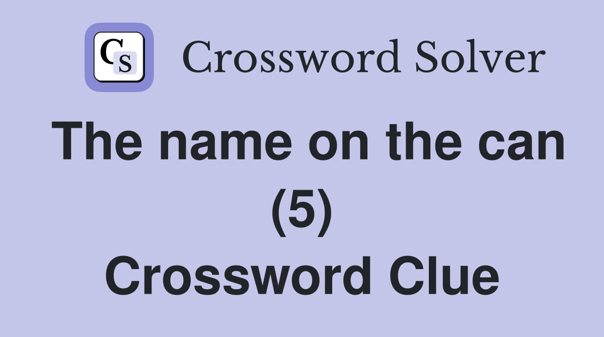 The name on the can (5) Crossword Clue