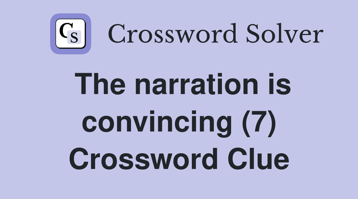 The narration is convincing (7) Crossword Clue