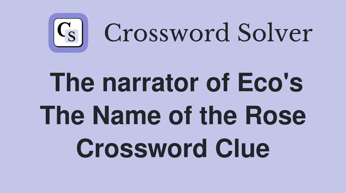 The narrator of Eco's The Name of the Rose Crossword Clue