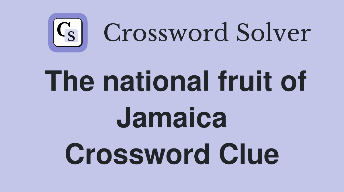The national fruit of Jamaica Crossword Clue