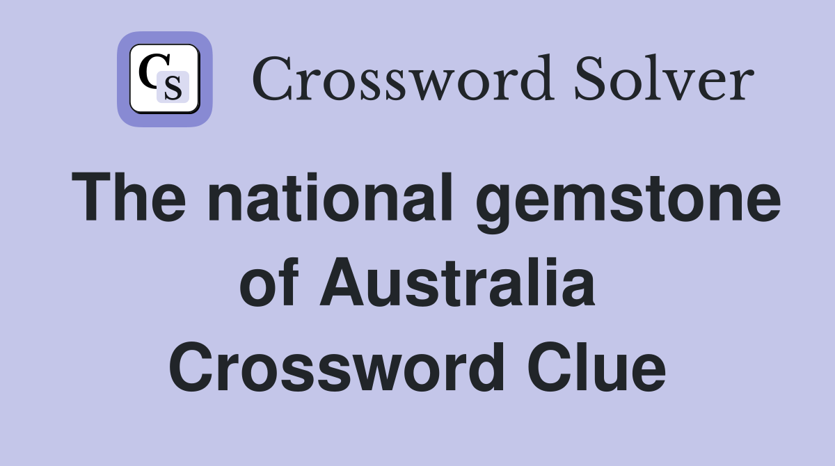 The national gemstone of Australia Crossword Clue