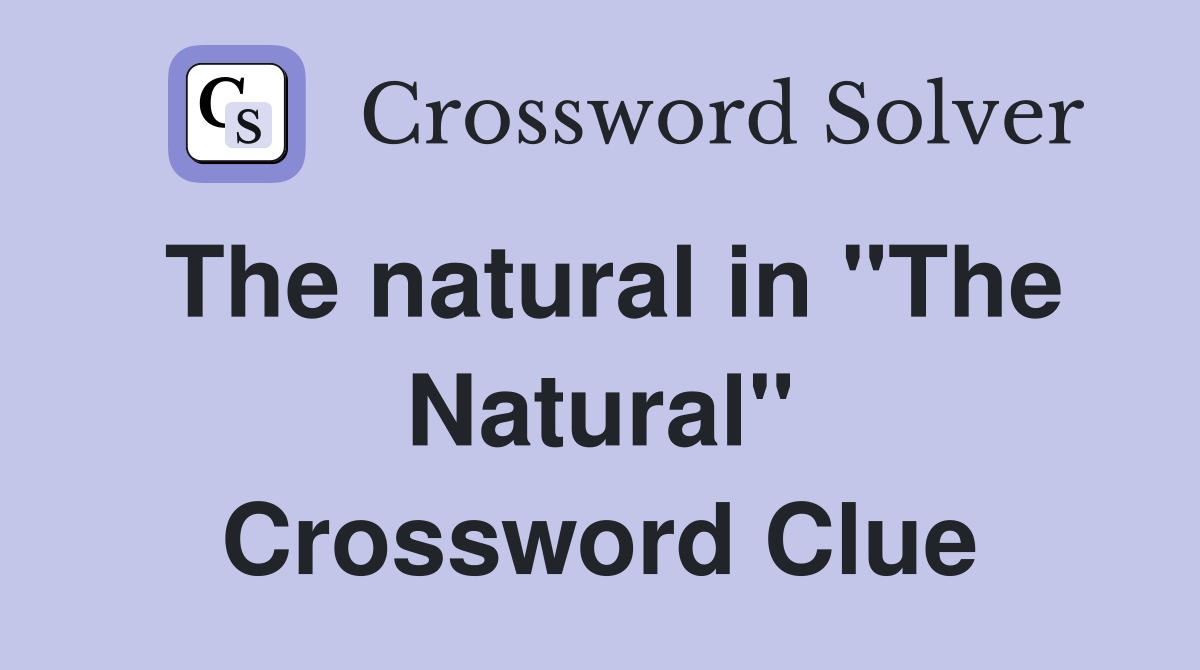 The natural in "The Natural" Crossword Clue