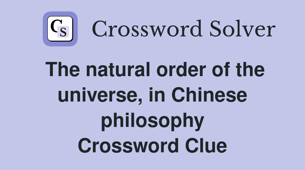 The natural order of the universe, in Chinese philosophy Crossword Clue