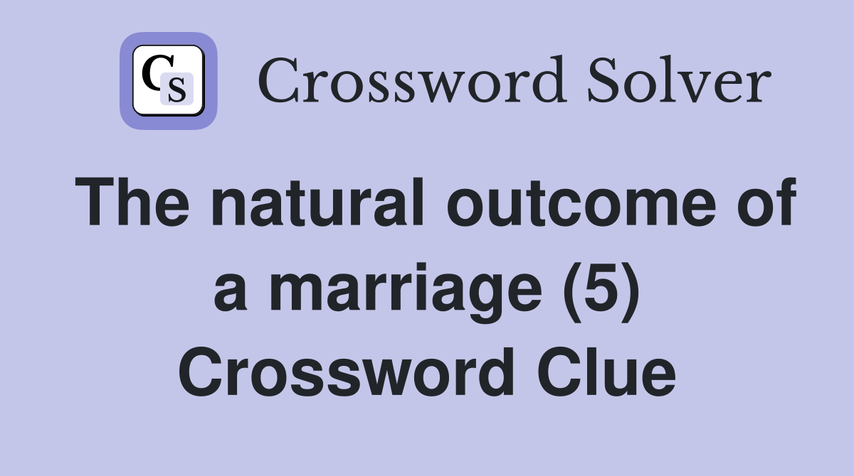 The natural outcome of a marriage (5) Crossword Clue