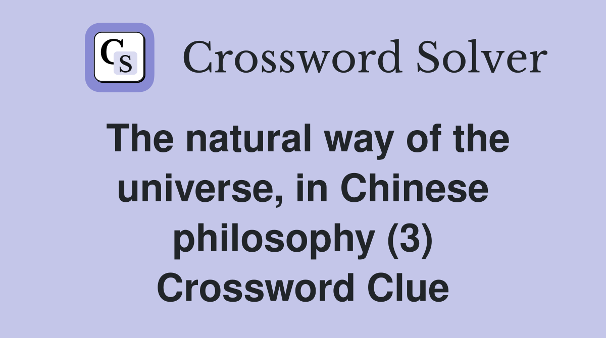 The natural way of the universe, in Chinese philosophy (3) Crossword Clue