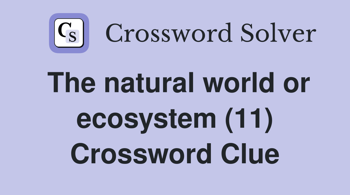 The natural world or ecosystem (11) Crossword Clue
