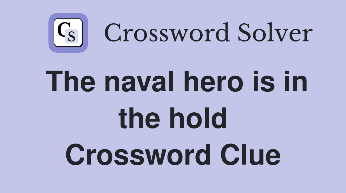 The naval hero is in the hold Crossword Clue