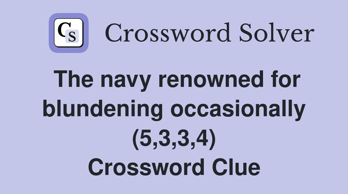 The navy renowned for blundening occasionally (5,3,3,4) Crossword Clue