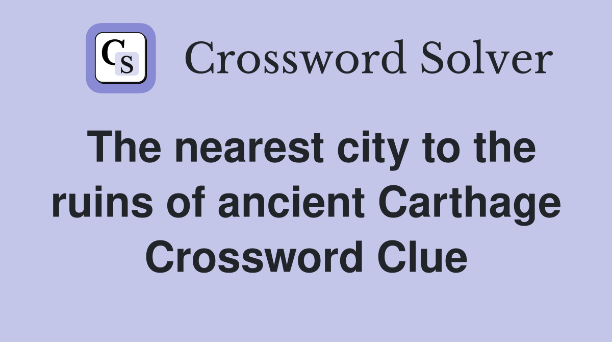 The nearest city to the ruins of ancient Carthage Crossword Clue