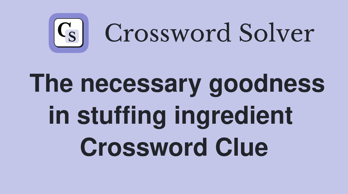 The necessary goodness in stuffing ingredient  Crossword Clue