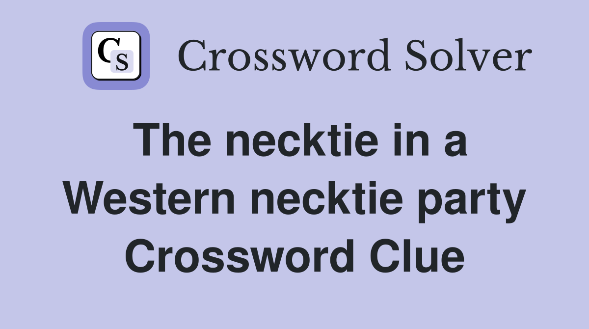 The necktie in a Western necktie party Crossword Clue