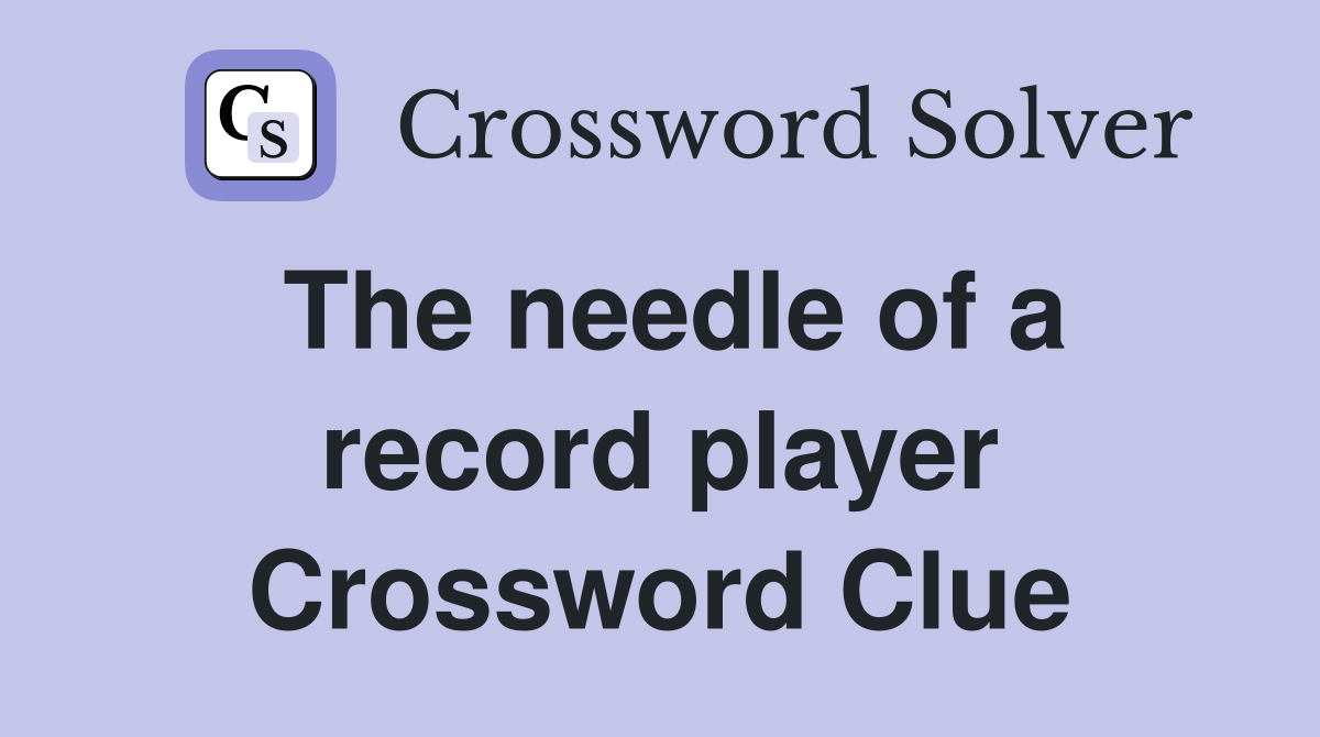 The needle of a record player Crossword Clue