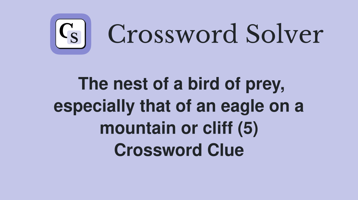 The nest of a bird of prey, especially that of an eagle on a mountain or cliff (5) Crossword Clue