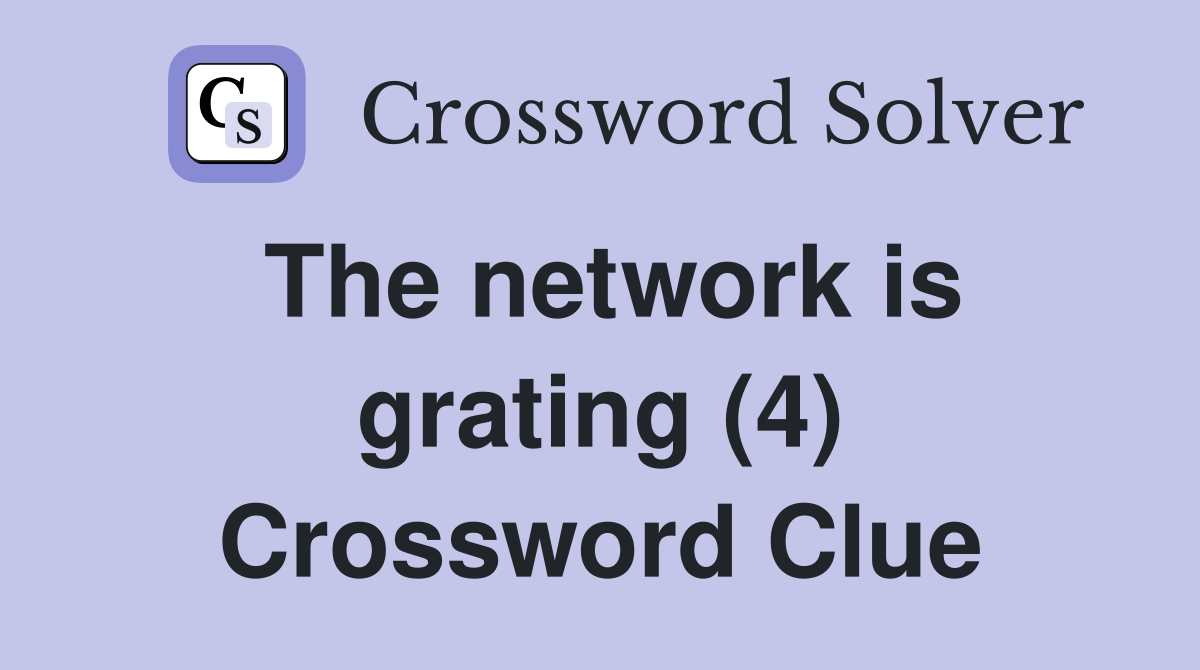 The network is grating (4) Crossword Clue