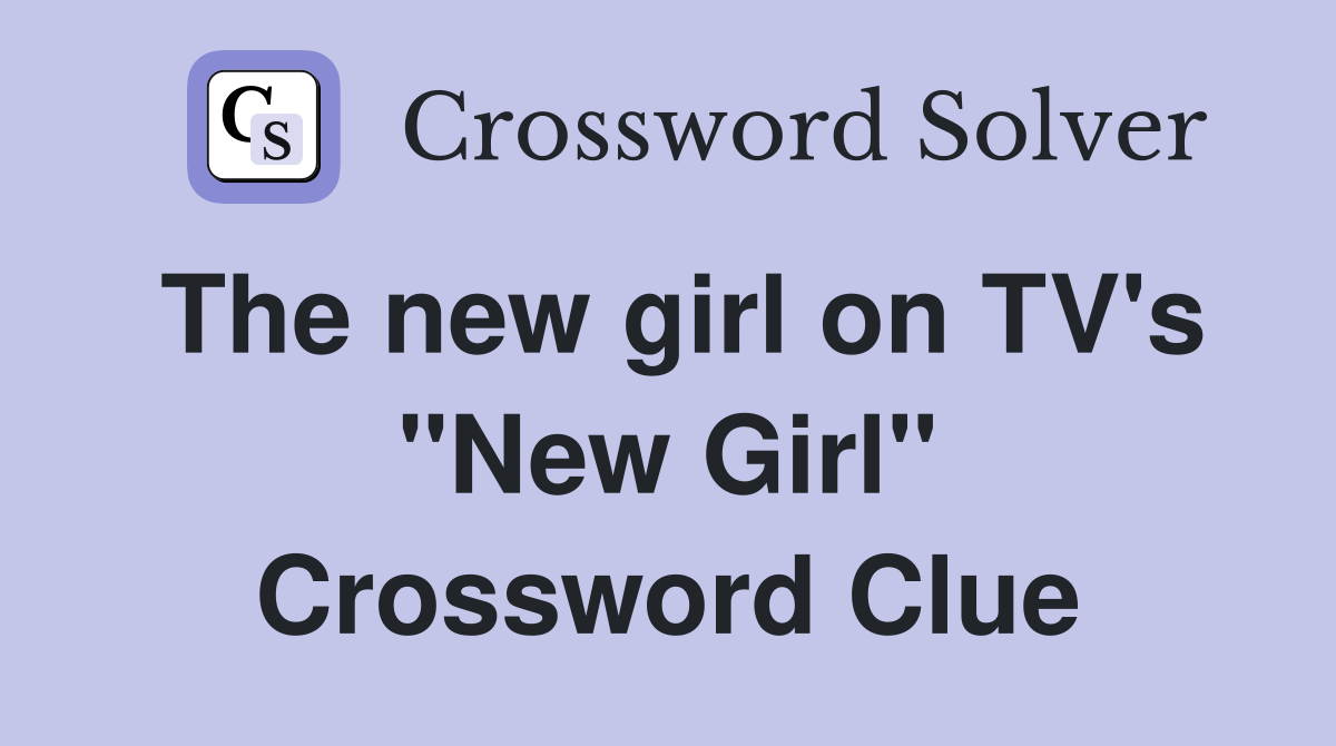 The new girl on TV's "New Girl" Crossword Clue
