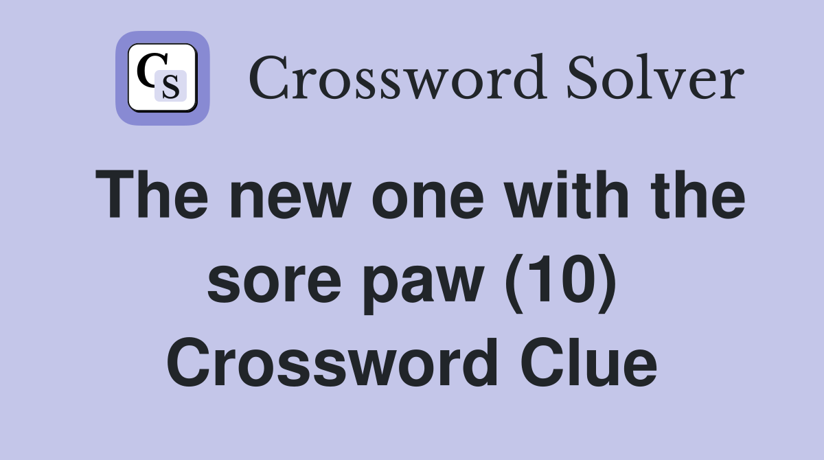 The new one with the sore paw (10) Crossword Clue