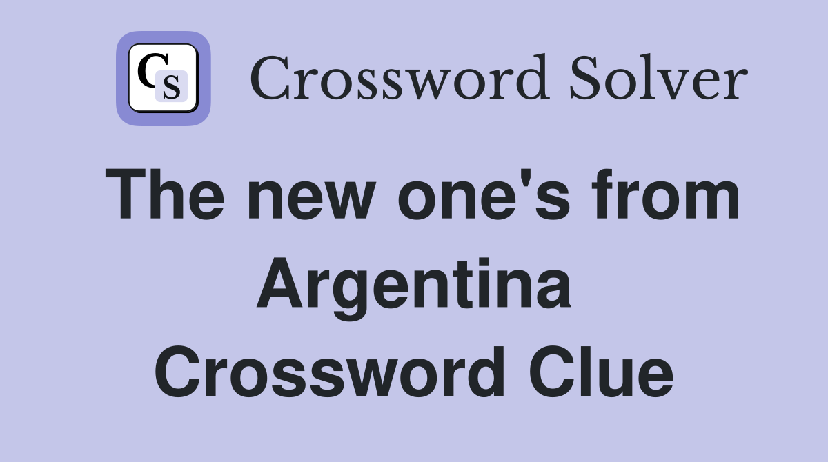 The new one's from Argentina Crossword Clue