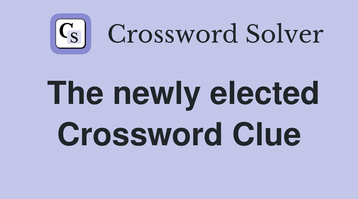 The newly elected Crossword Clue