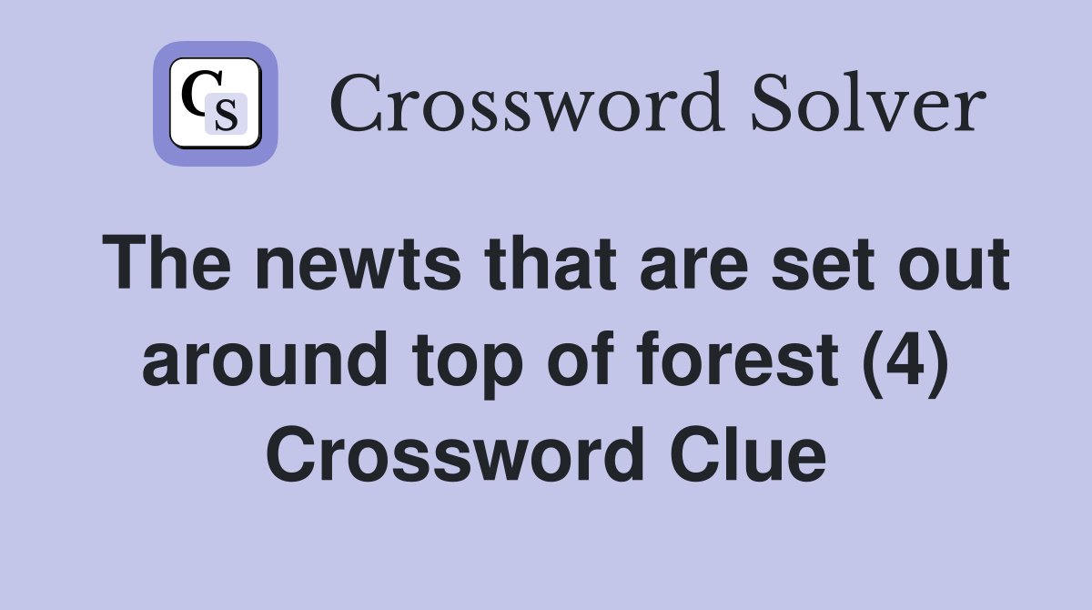 The newts that are set out around top of forest (4) Crossword Clue