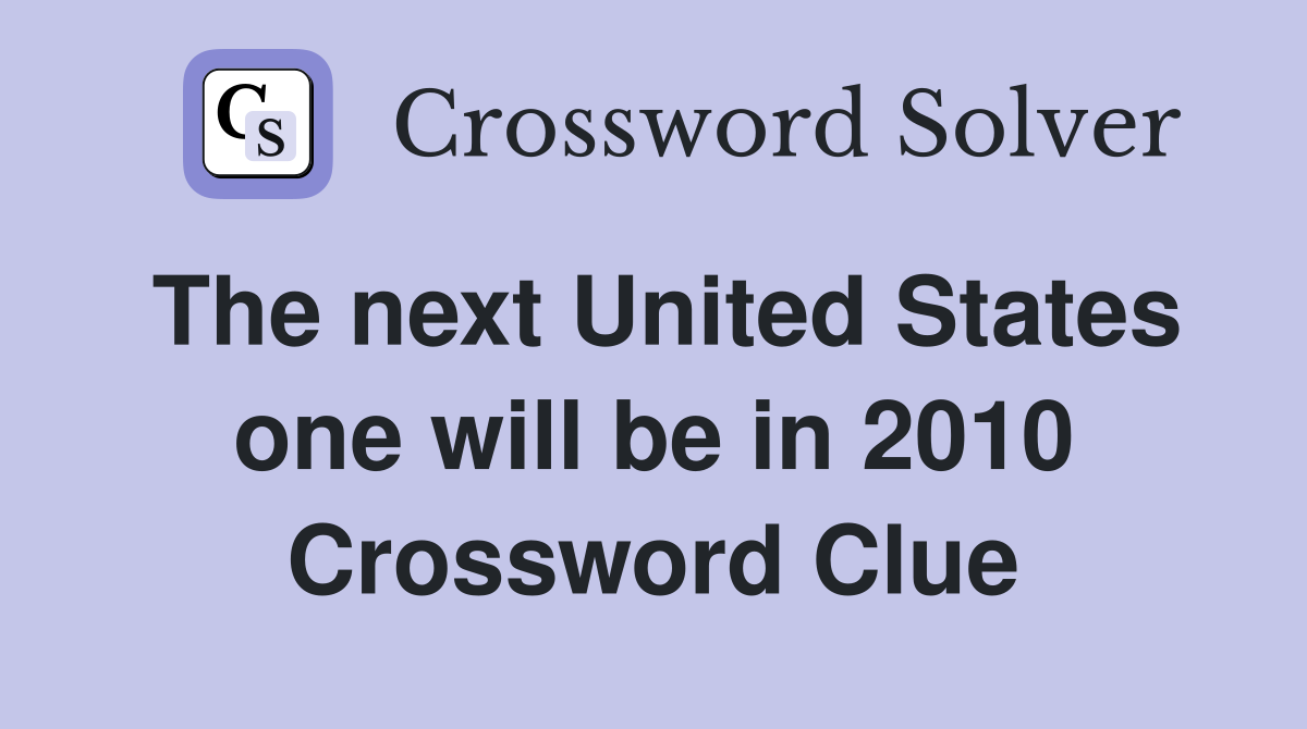 The next United States one will be in 2010 Crossword Clue