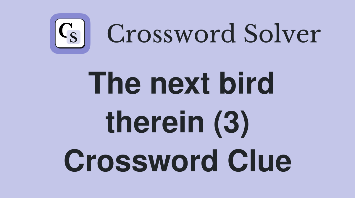 The next bird therein (3) Crossword Clue