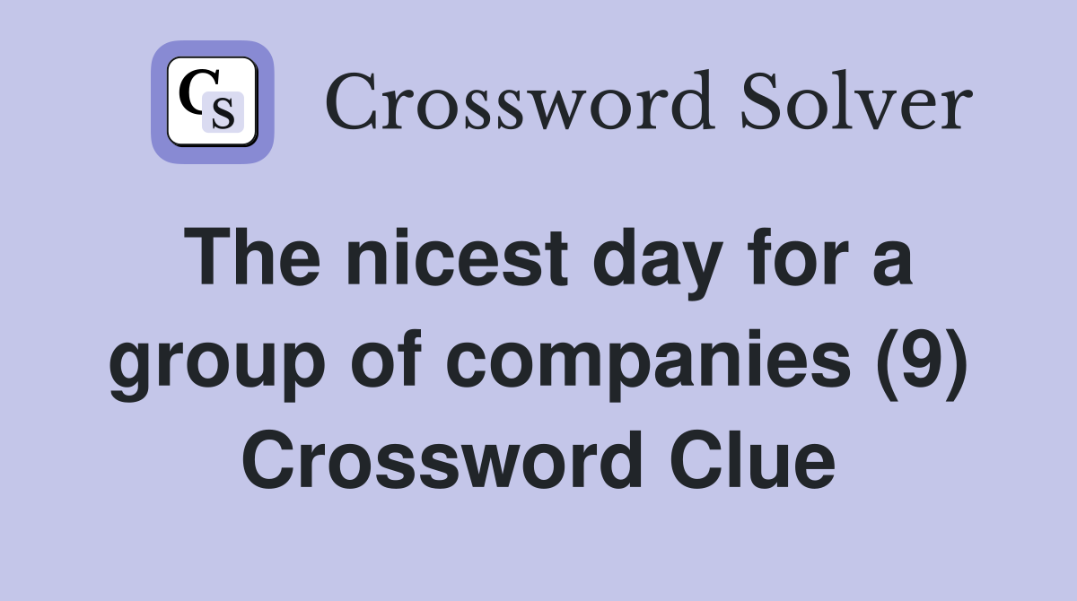 The nicest day for a group of companies (9) Crossword Clue