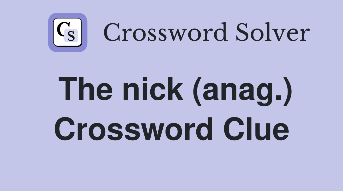 The nick (anag.) Crossword Clue