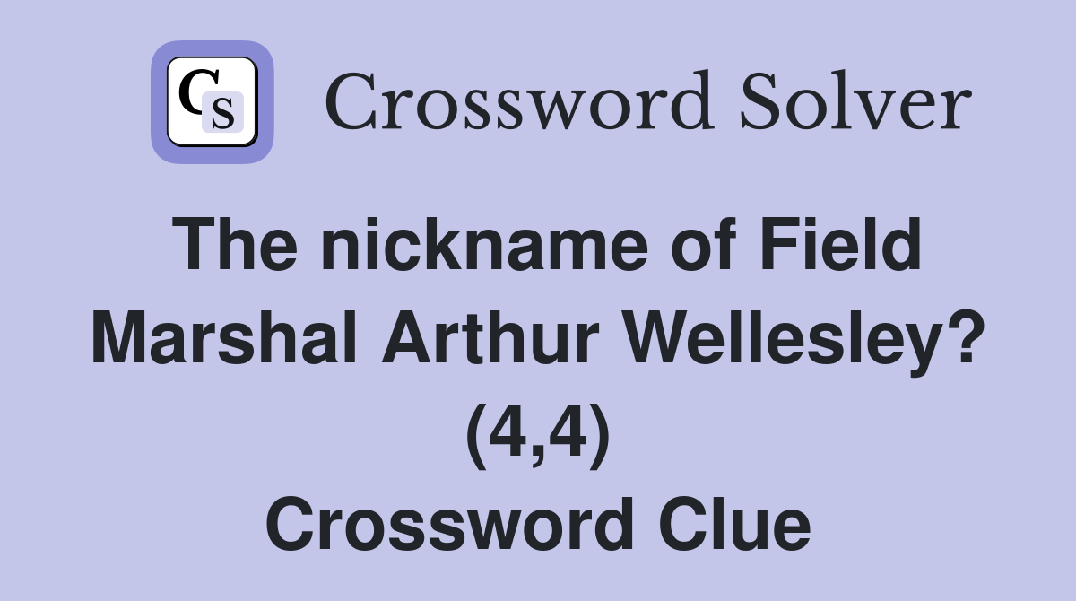 The nickname of Field Marshal Arthur Wellesley? (4,4) Crossword Clue