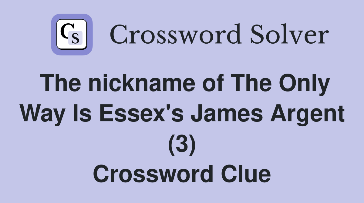 The nickname of The Only Way Is Essex's James Argent (3) Crossword Clue