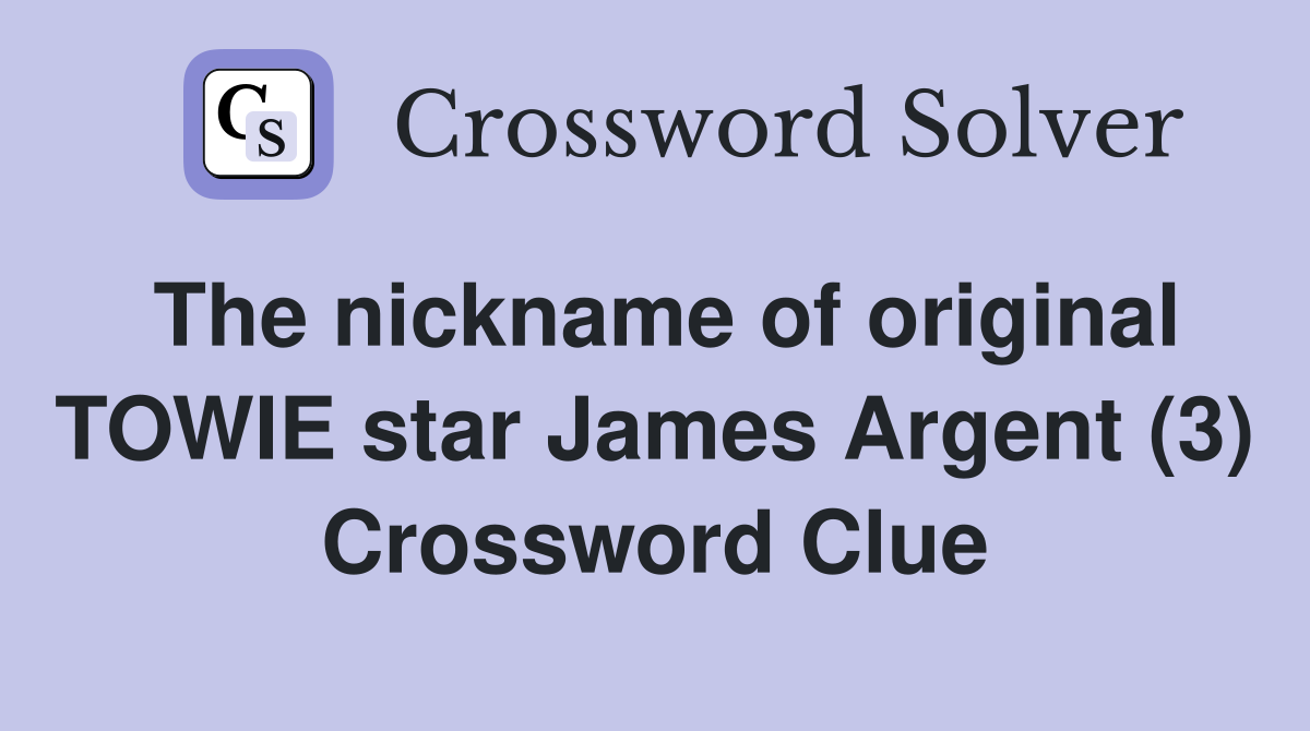 The nickname of original TOWIE star James Argent (3) Crossword Clue