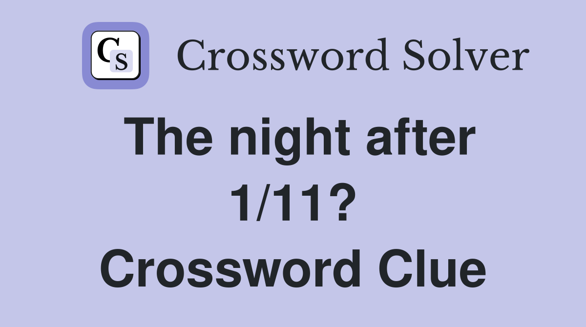 The night after 1/11? Crossword Clue