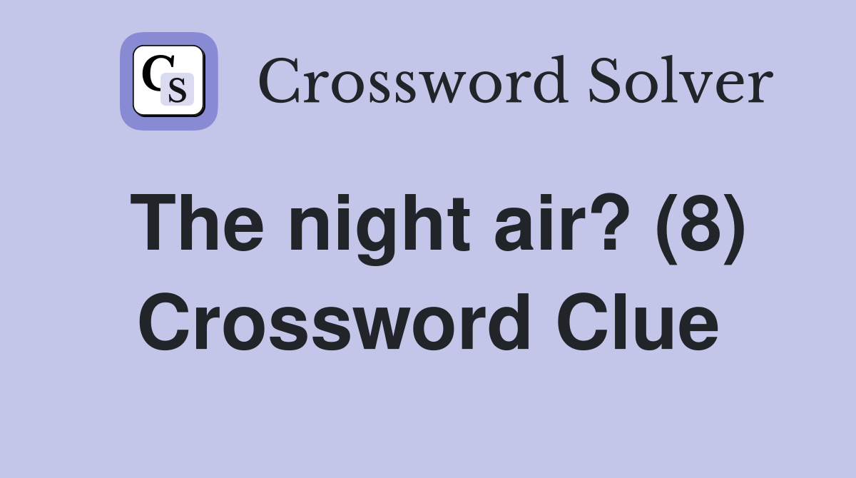 The night air? (8) Crossword Clue
